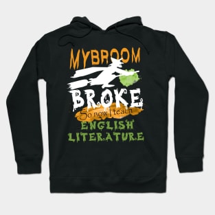 My broom broke so now I teach English literature.literature teacher's funny gift Hoodie